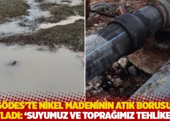 G&ouml;des'te nikel madeninin atık borusu patladı: 'Suyumuz ve toprağımız tehlikede'