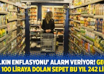 'Halkın enflasyonu' alarm veriyor! Ge&ccedil;en yıl 100 liraya dolan sepet bu yıl 242 lira