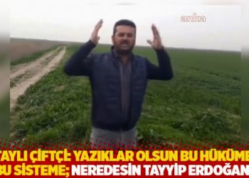 Hataylı &ccedil;ift&ccedil;i: Yazıklar olsun bu h&uuml;k&uuml;mete, bu sisteme; neredesin Tayyip Erdoğan!