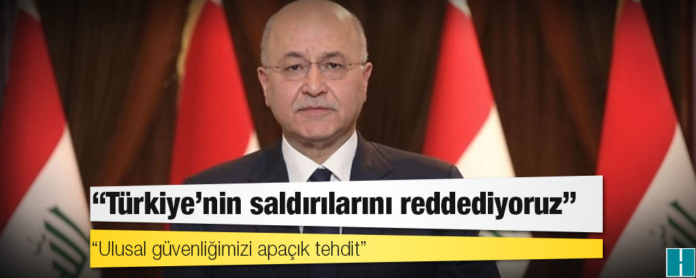 Irak Cumhurbaşkanı Salih: Türkiye’nin saldırılarını reddediyoruz