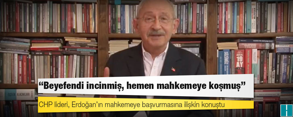 Kılıçdaroğlu’ndan Erdoğan’a: Beyefendi incinmiş, hemen mahkemeye koşmuş