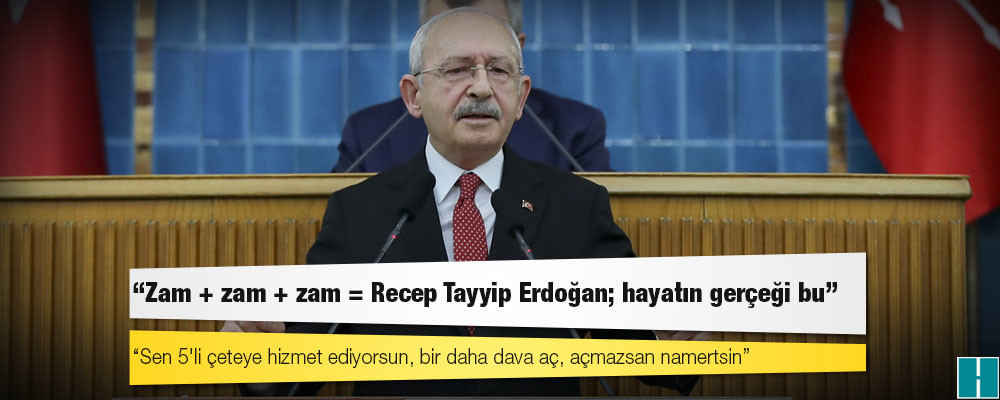 Kılıçdaroğlu’ndan Erdoğan'a: Sen 5'li çeteye hizmet ediyorsun, bir daha dava aç, açmazsan namertsin!