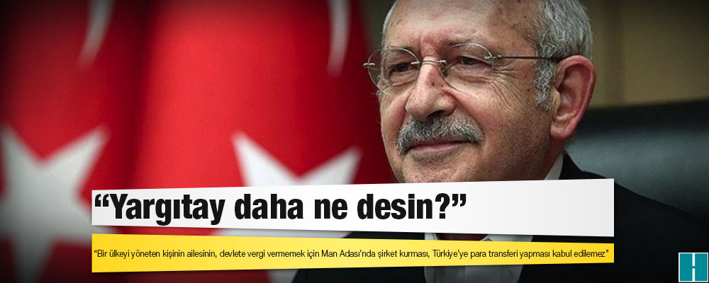 Kılıçdaroğlu: Yargıtay daha ne desin?