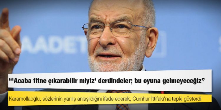 Karamollaoğlu: 'Acaba fitne çıkarabilir miyiz' derdindeler; bu oyuna gelmeyeceğiz