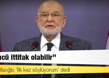 Karamollaoğlu ‘İlk kez söylüyorum’ dedi: Üçüncü ittifak olabilir