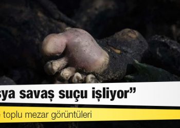 Kiev'de toplu mezar görüntüleri: 'Rusya savaş suçu işliyor'
