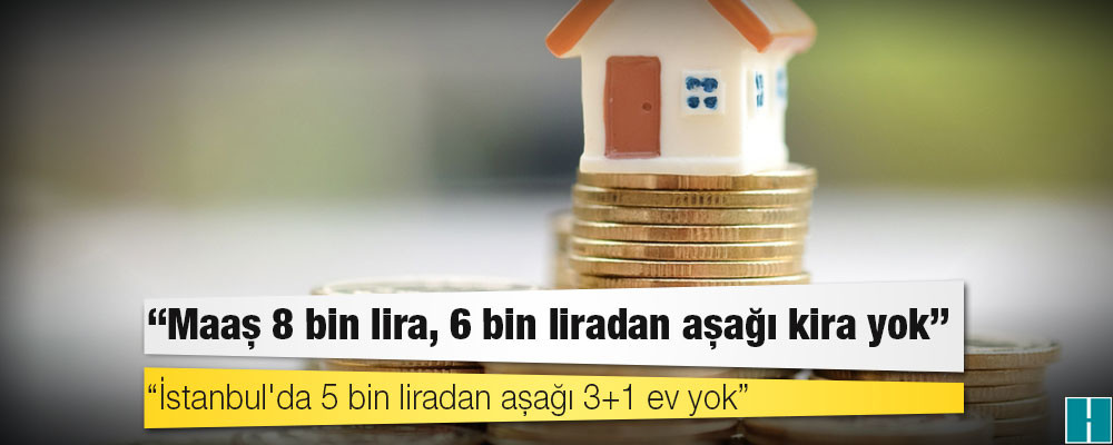 Kira fiyatları uçtu; İstanbul'da 5 bin liradan aşağı 3+1 ev yok