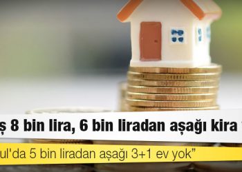Kira fiyatları uçtu; İstanbul'da 5 bin liradan aşağı 3+1 ev yok