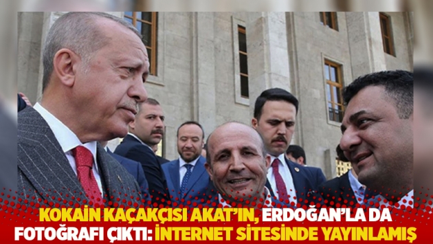 Kokain kaçakçısı Akat'ın, Erdoğan'la da fotoğrafı çıktı: İnternet sitesinde yayınlamış