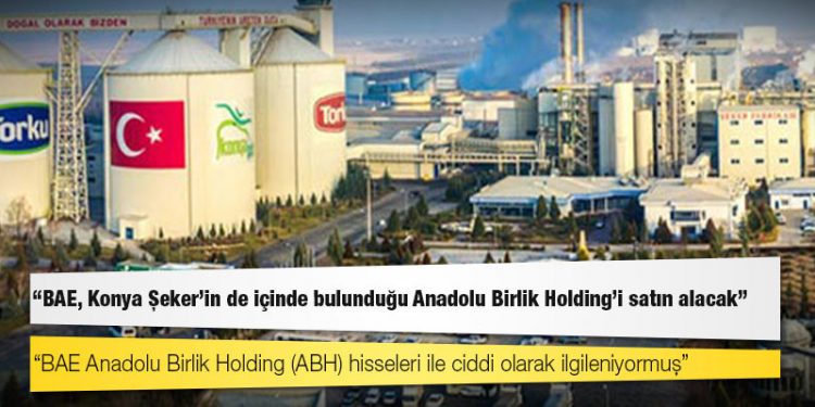 Kulis: BAE, Konya Şeker'in de içinde bulunduğu Anadolu Birlik Holding'i satın alacak