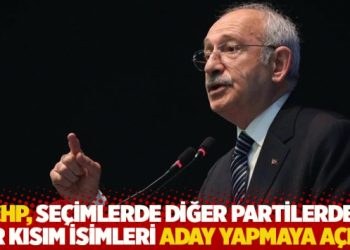 Kılıçdaroğlu: CHP, seçimlerde diğer partilerden bir kısım isimleri aday yapmaya açık