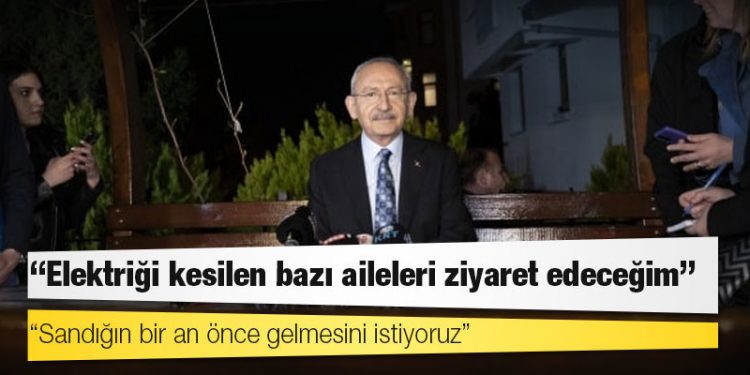 Kılıçdaroğlu: Elektriği kesilen 4 milyon insanın sesi olmak gerekiyordu
