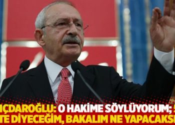 Kılı&ccedil;daroğlu: O hakime s&ouml;yl&uuml;yorum; 5'li &ccedil;ete diyeceğim, bakalım ne yapacaksın!