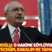 Kılıçdaroğlu: O hakime söylüyorum; 5'li çete diyeceğim, bakalım ne yapacaksın!