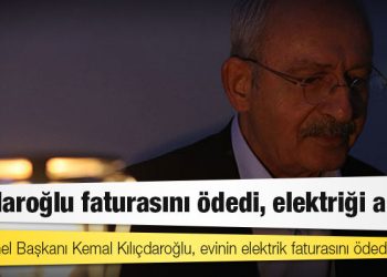 Kılıçdaroğlu elektrik faturasını ödedi, evinin elektriği açıldı