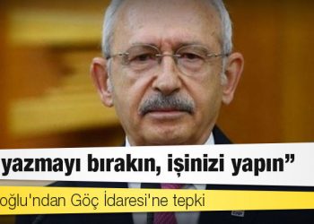 Kılıçdaroğlu'ndan Göç İdaresi'ne tepki: Şiir yazmayı bırakın, işinizi yapın!
