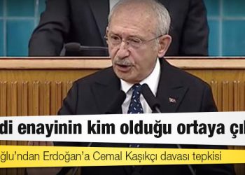 Kılıçdaroğlu’ndan Erdoğan’a Cemal Kaşıkçı davası tepkisi: Şimdi enayinin kim olduğu ortaya çıktı