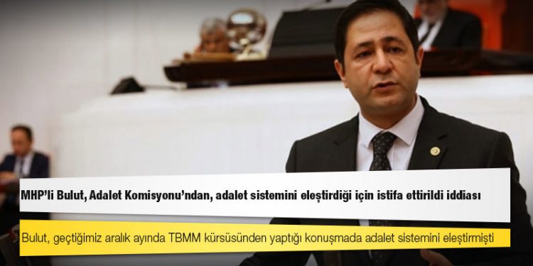 MHP'li Bulut, Adalet Komisyonu'ndan, adalet sistemini eleştirdiği için istifa ettirildi iddiası