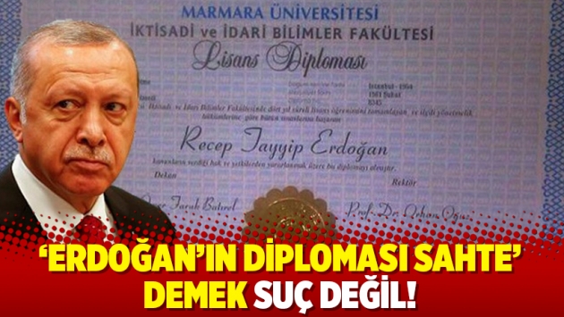 Mahkeme gerekçeli kararını açıkladı: 'Erdoğan'ın diploması sahte' demek suç değil