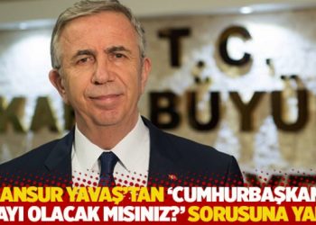 Mansur Yavaş'tan 'Cumhurbaşkanı adayı olacak mısınız?' sorusuna yanıt