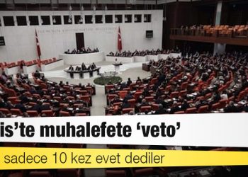 Meclis’te muhalefete ‘veto’