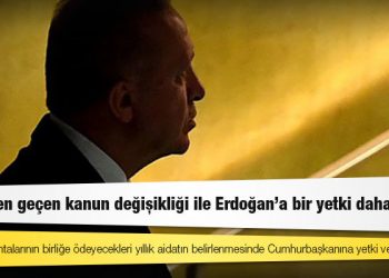 Meclis’ten geçen kanun değişikliği ile Erdoğan'a bir yetki daha verildi