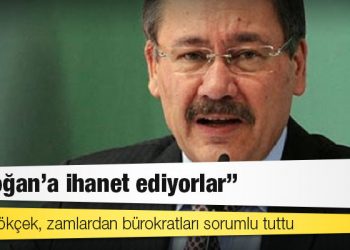 Melik Gökçek, zamlardan bürokratları sorumlu tuttu: Erdoğan’a ihanet ediyorlar