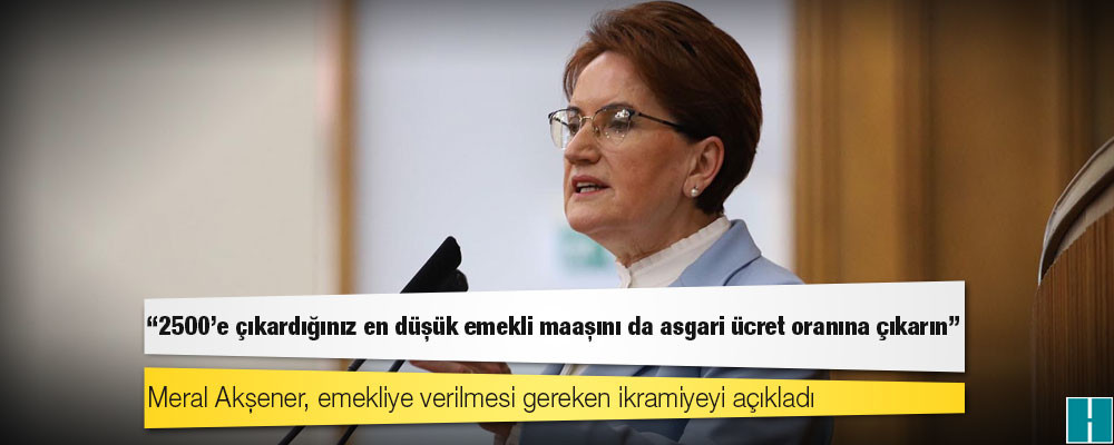 Meral Akşener, emekliye verilmesi gereken ikramiyeyi açıkladı