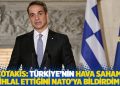 Miçotakis: Türkiye'nin hava sahamızı ihlal ettiğini NATO'ya bildirdim