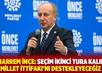 Muharrem İnce: Se&ccedil;im ikinci tura kalırsa Millet İttifakı&rsquo;nı destekleyeceğiz