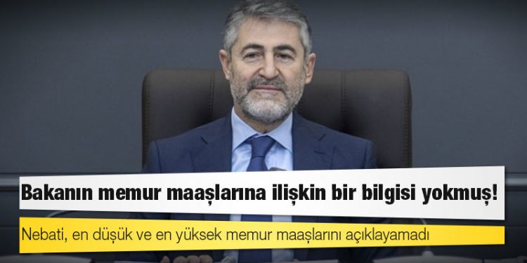 Nebati, en düşük ve en yüksek memur maaşlarını açıklayamadı