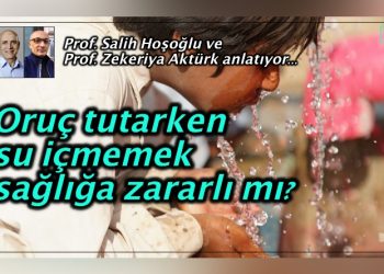 Oruç tutarken su bile içememek sağlığa zararlı mı?