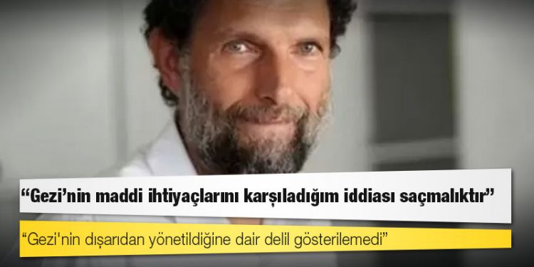 Osman Kavala: Gezi'nin maddi ihtiyaçlarını karşıladığım iddiası saçmalıktır