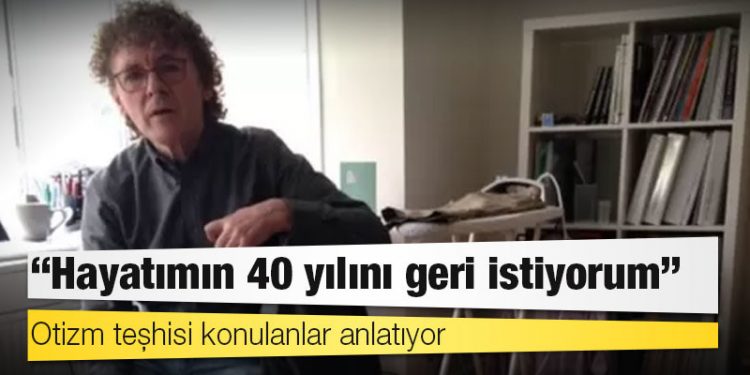 Otizm teşhisi konulanlar anlatıyor: 'Hayatımın 40 yılını geri istiyorum'