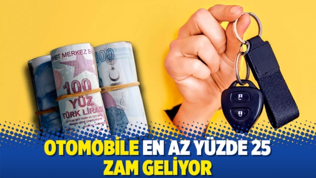 Otomobile en az yüzde 25 zam geliyor