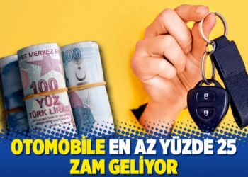 Otomobile en az y&uuml;zde 25 zam geliyor