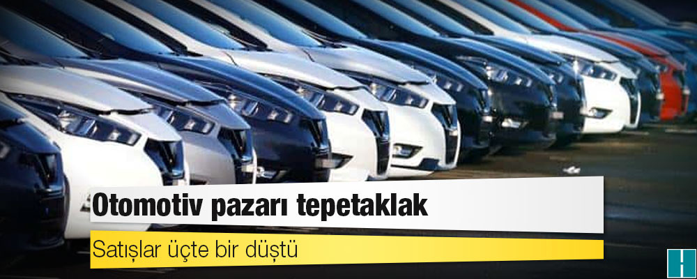 Otomotiv pazarı tepetaklak: Satışlar üçte bir düştü