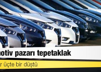 Otomotiv pazarı tepetaklak: Satışlar üçte bir düştü