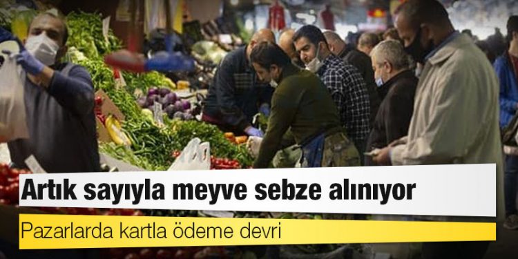 Pazarlarda kartla ödeme devri: Artık sayıyla meyve sebze alınıyor