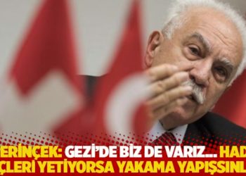 Perin&ccedil;ek: Gezi'de biz de varız... Hadi g&uuml;&ccedil;leri yetiyorsa yakama yapışsınlar