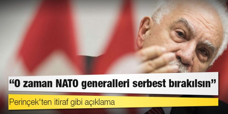 Perinçek'ten itiraf gibi açıklama: 'O zaman NATO generalleri serbest bırakılsın'