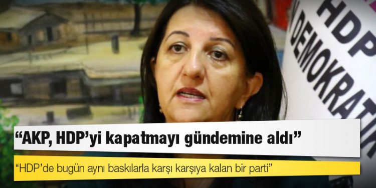 Pervin Buldan: 'AKP, HDP'yi kapatmayı gündemine aldı'