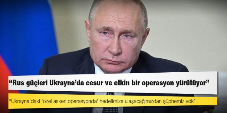 Putin: Ukrayna’daki 'özel askeri operasyonda' hedefimize ulaşacağımızdan şüphemiz yok