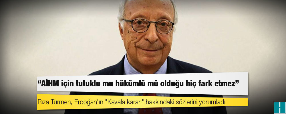 Rıza Türmen, Erdoğan'ın "Kavala kararı" hakkındaki sözlerini yorumladı: AİHM için tutuklu mu hükümlü mü olduğu hiç fark etmez