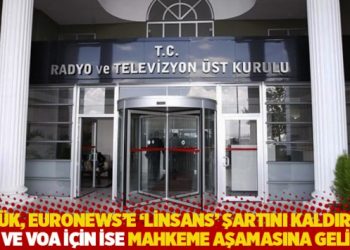RT&Uuml;K, Euronews&rsquo;e &lsquo;linsans&rsquo; şartını kaldırdı; DW ve VoA i&ccedil;in ise mahkeme aşamasına gelindi