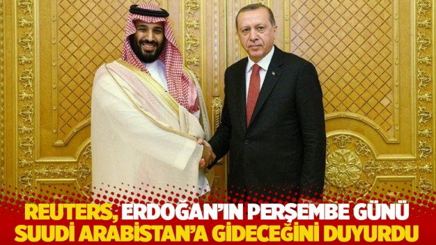 Reuters, Erdoğan'ın Perşembe günü Suudi Arabistan’a gideceğini duyurdu