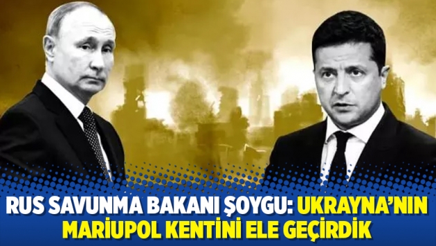 Rus Savunma Bakanı Şoygu: Ukrayna'nın Mariupol kentini ele geçirdik