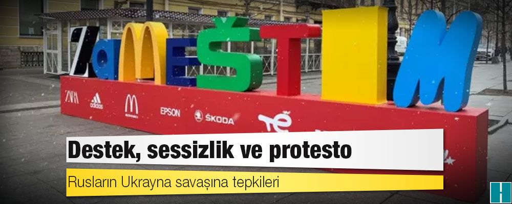 Rusların Ukrayna savaşına tepkileri: Destek, sessizlik ve protesto