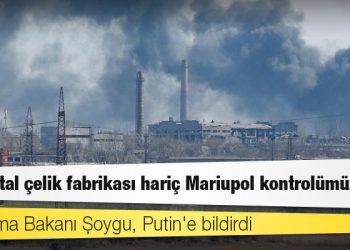 Rusya: Azovstal çelik fabrikası hariç Mariupol kontrolümüzde