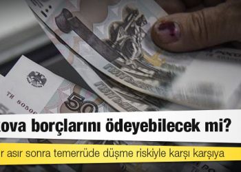 Rusya bir asır sonra temerrüde düşme riskiyle karşı karşıya: Moskova borçlarını ödeyebilecek mi?